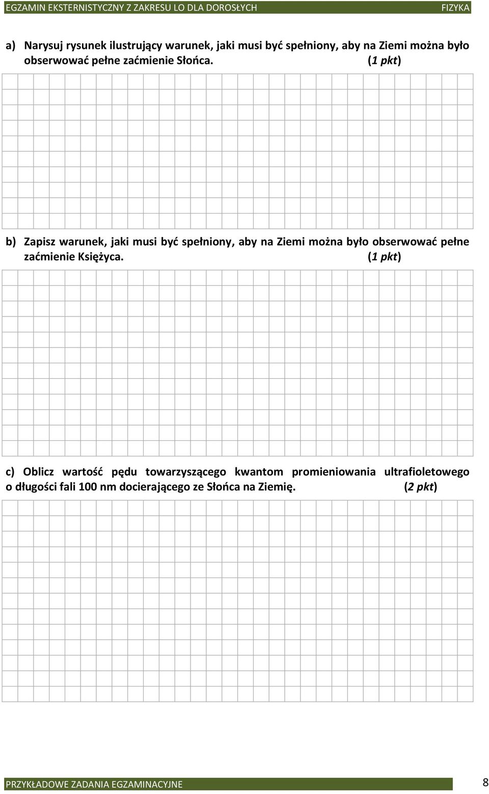 (1 pkt) b) Zapisz warunek, jaki musi byd spełniony, aby na Ziemi można było obserwowad pełne zadmienie