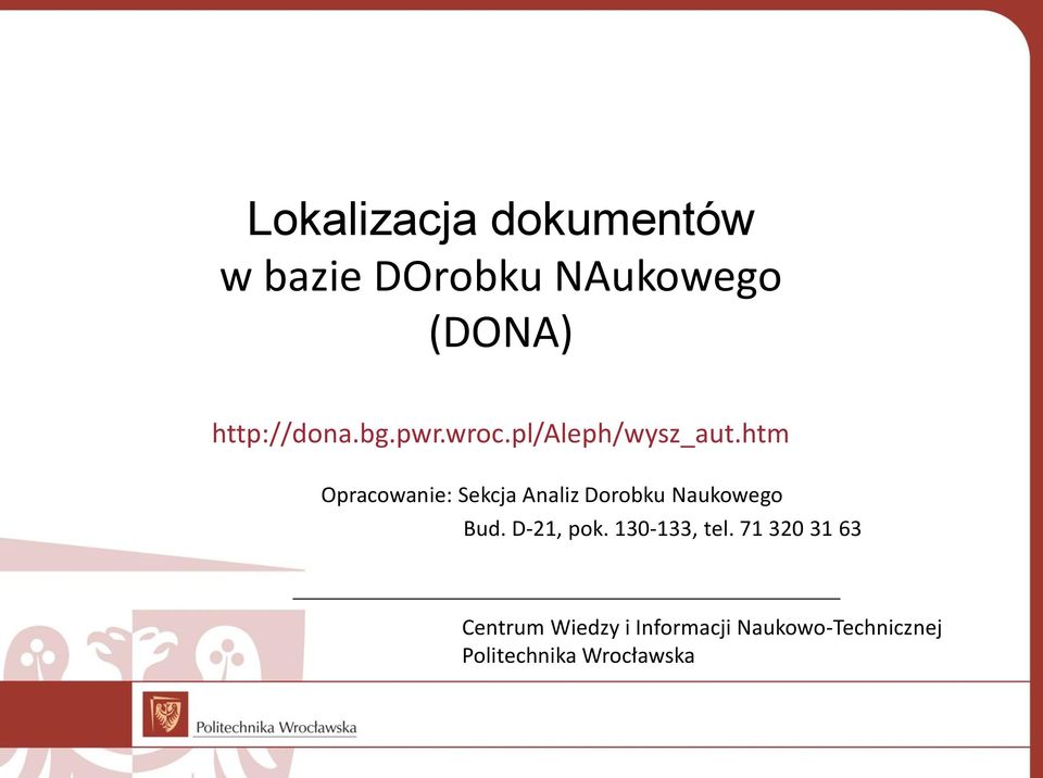 htm Opracowanie: Sekcja Analiz Dorobku Naukowego Bud. D-21, pok.