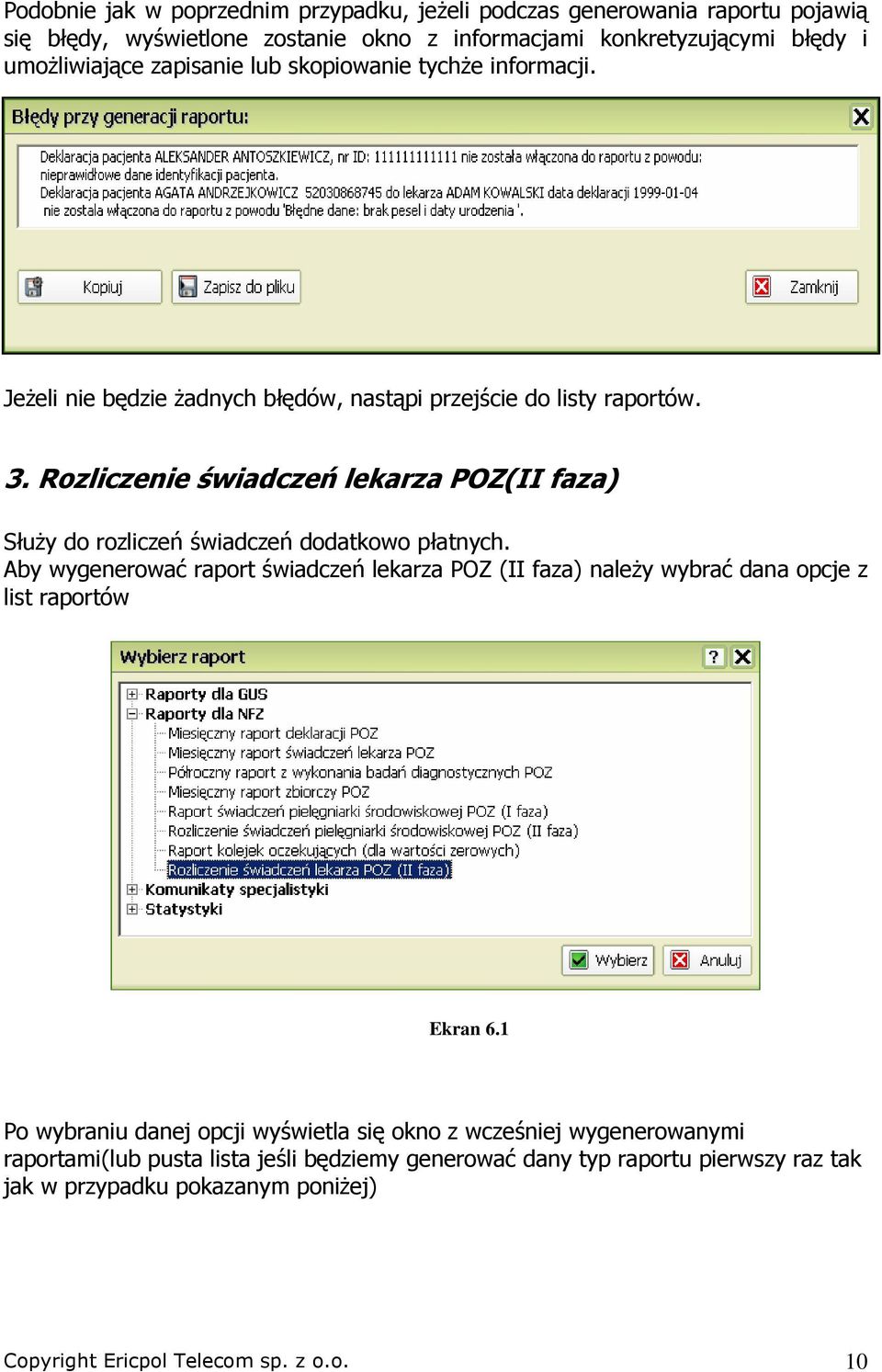 Rozliczenie świadczeń lekarza POZ(II faza) SłuŜy do rozliczeń świadczeń dodatkowo płatnych.