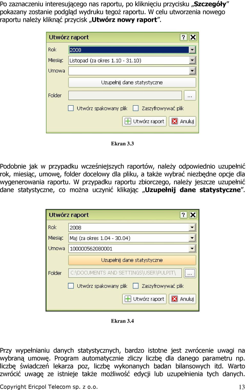 3 Podobnie jak w przypadku wcześniejszych raportów, naleŝy odpowiednio uzupełnić rok, miesiąc, umowę, folder docelowy dla pliku, a takŝe wybrać niezbędne opcje dla wygenerowania raportu.