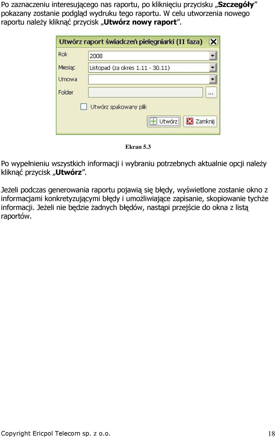 3 Po wypełnieniu wszystkich informacji i wybraniu potrzebnych aktualnie opcji naleŝy kliknąć przycisk Utwórz.