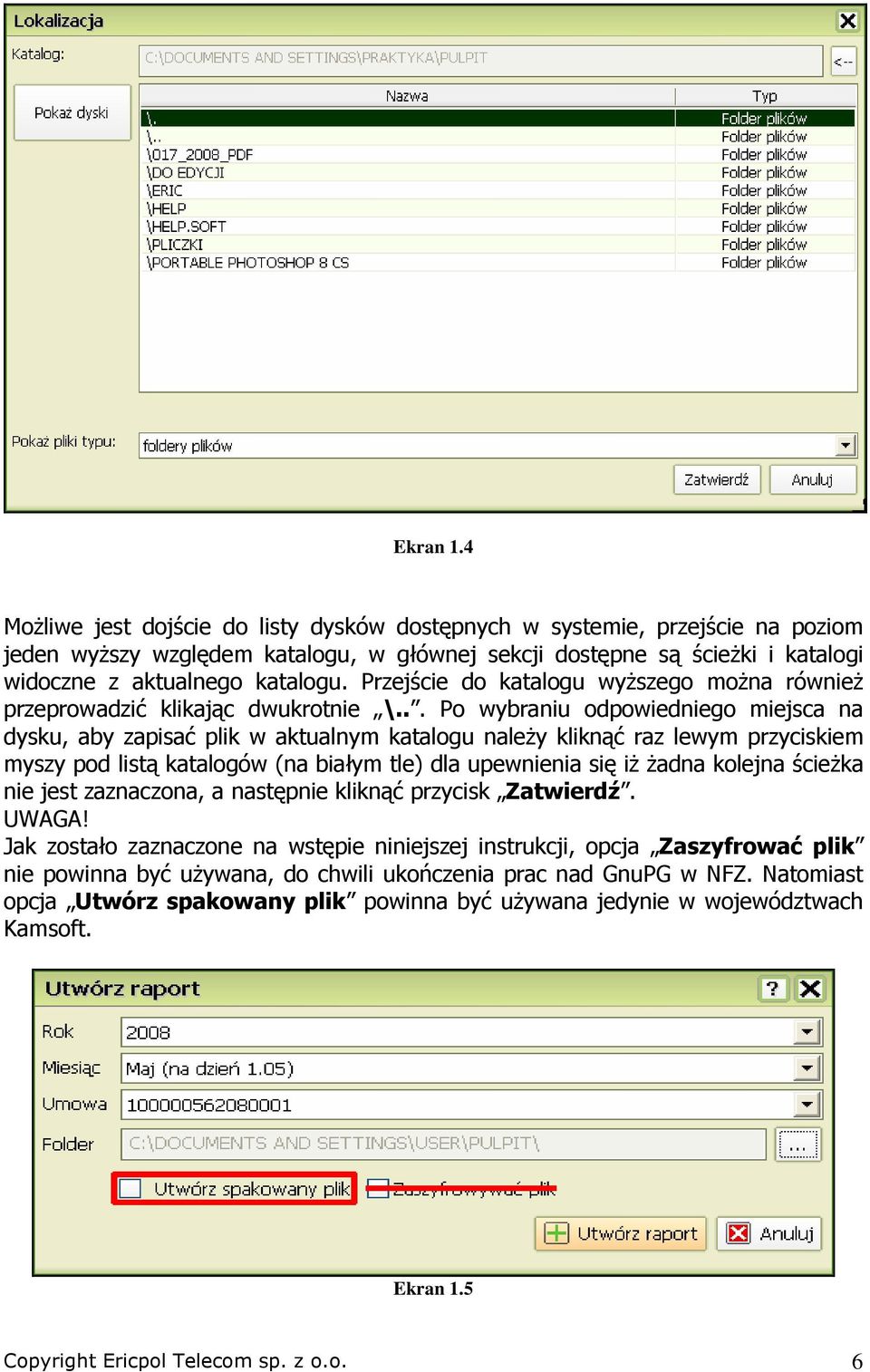 Przejście do katalogu wyŝszego moŝna równieŝ przeprowadzić klikając dwukrotnie \.