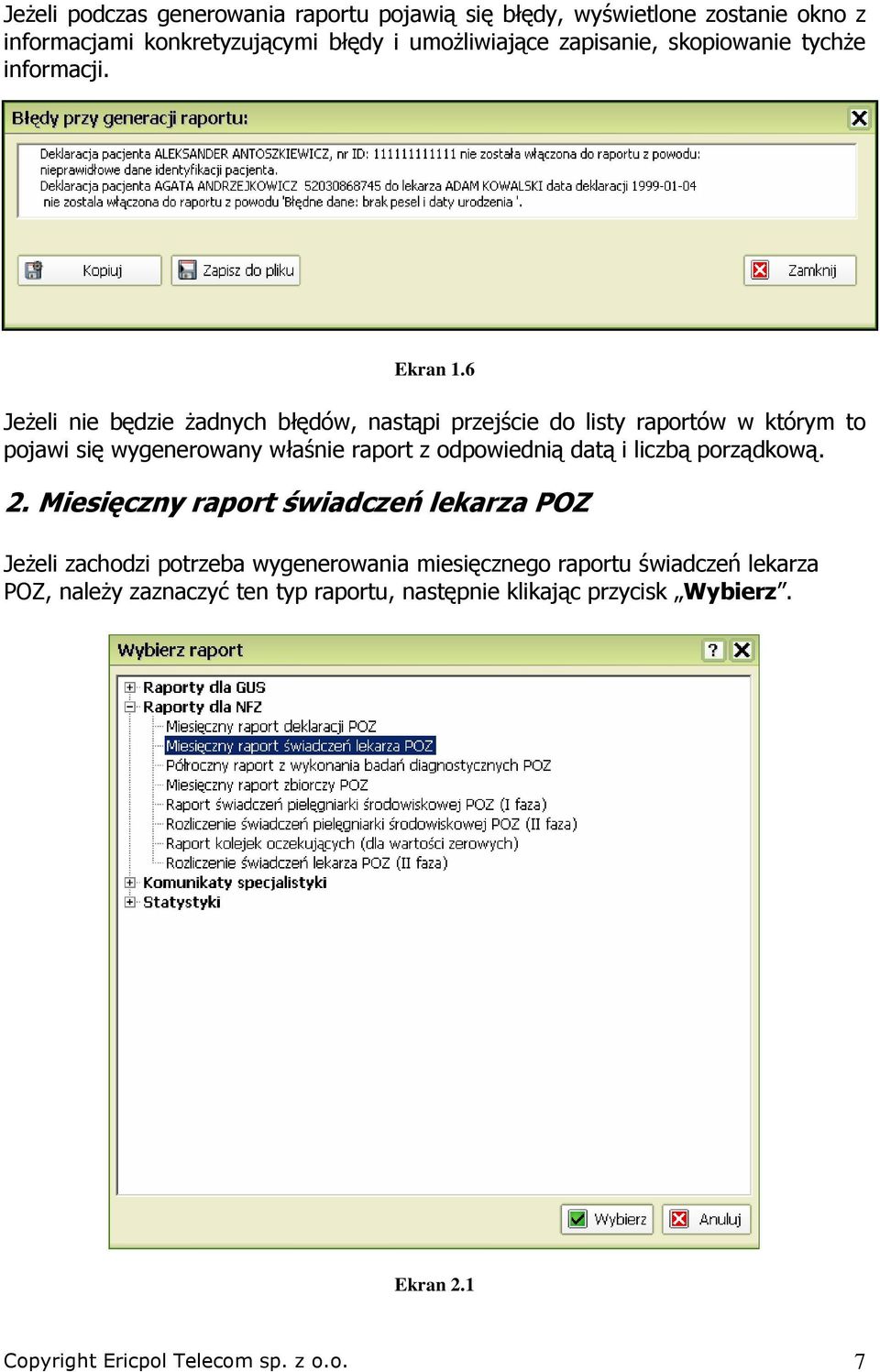 6 JeŜeli nie będzie Ŝadnych błędów, nastąpi przejście do listy raportów w którym to pojawi się wygenerowany właśnie raport z odpowiednią datą i