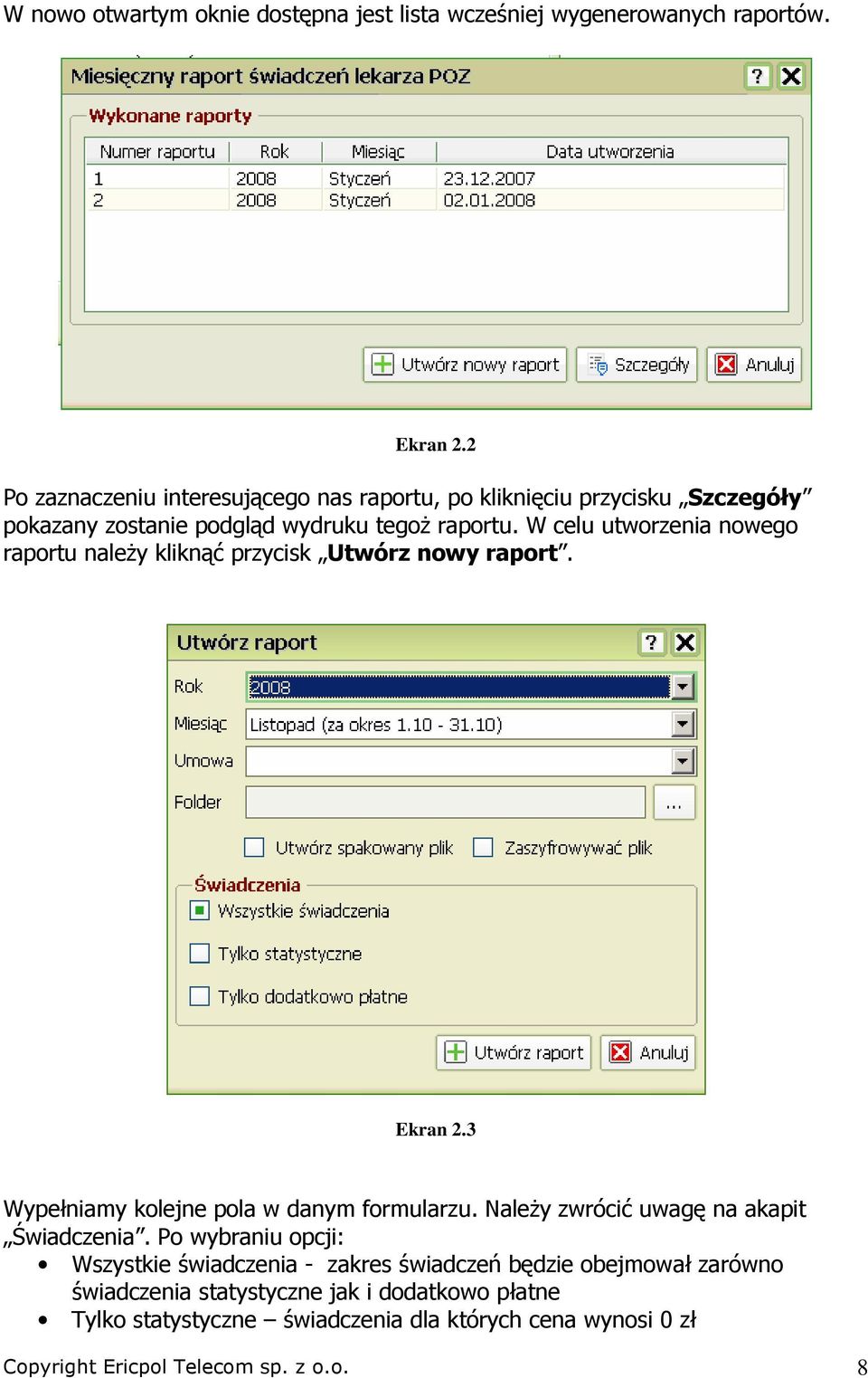 W celu utworzenia nowego raportu naleŝy kliknąć przycisk Utwórz nowy raport. Ekran 2.3 Wypełniamy kolejne pola w danym formularzu.