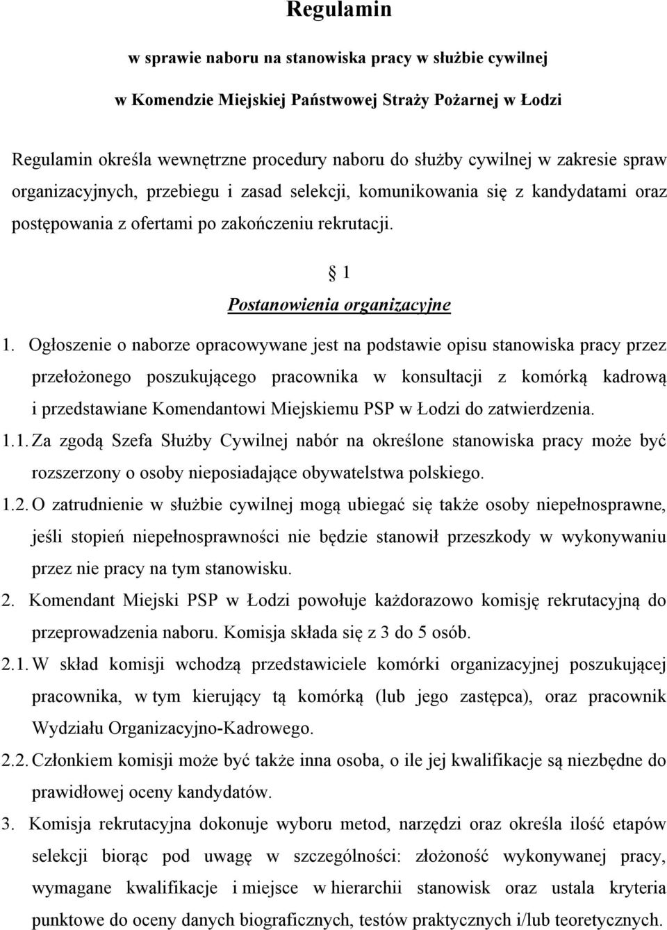 Ogłoszenie o naborze opracowywane jest na podstawie opisu stanowiska pracy przez przełożonego poszukującego pracownika w konsultacji z komórką kadrową i przedstawiane Komendantowi Miejskiemu PSP w