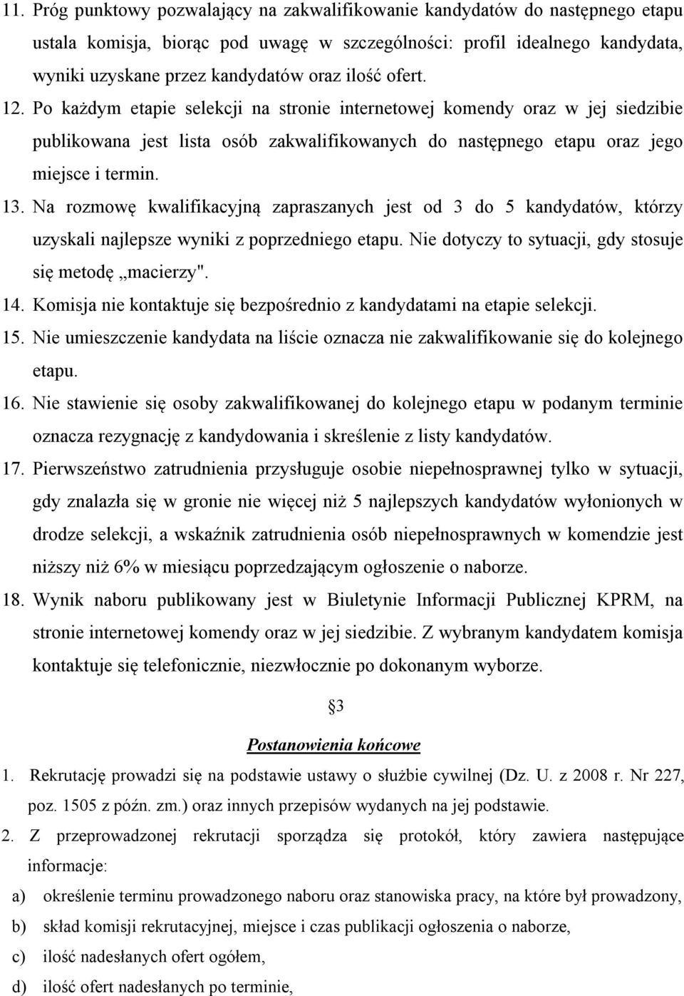 Na rozmowę kwalifikacyjną zapraszanych jest od 3 do 5 kandydatów, którzy uzyskali najlepsze wyniki z poprzedniego etapu. Nie dotyczy to sytuacji, gdy stosuje się metodę macierzy". 14.