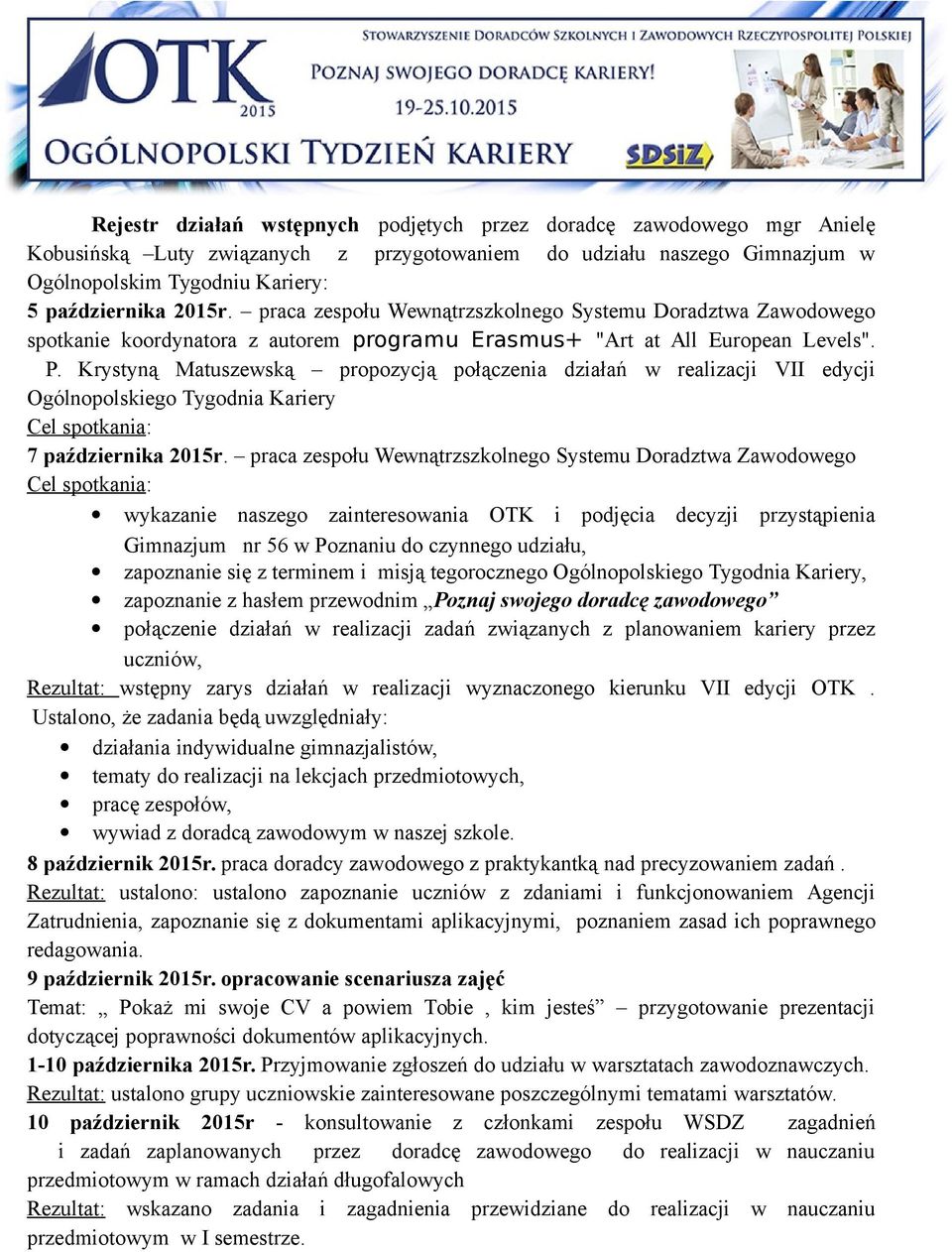 Krystyną Matuszewską propozycją połączenia działań w realizacji VII edycji Ogólnopolskiego Tygodnia Kariery Cel spotkania: 7 października 2015r.