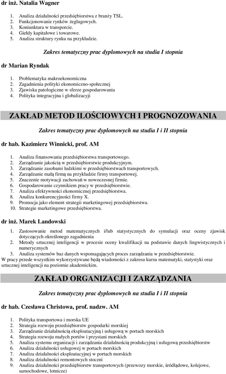 Zjawiska patologiczne w sferze gospodarowania 4. Polityka integracyjna i globalizacyji ZAKŁAD METOD ILOŚCIOWYCH I PROGNOZOWANIA dr hab. Kazimierz Winnicki, prof. AM 1.