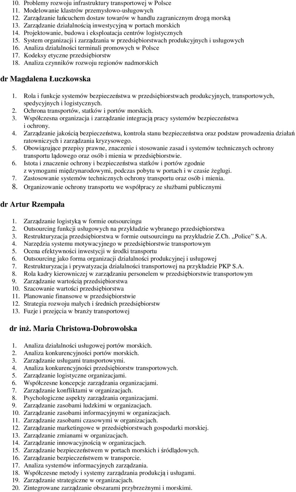 System organizacji i zarządzania w przedsiębiorstwach produkcyjnych i usługowych 16. Analiza działalności terminali promowych w Polsce 17. Kodeksy etyczne przedsiębiorstw 18.