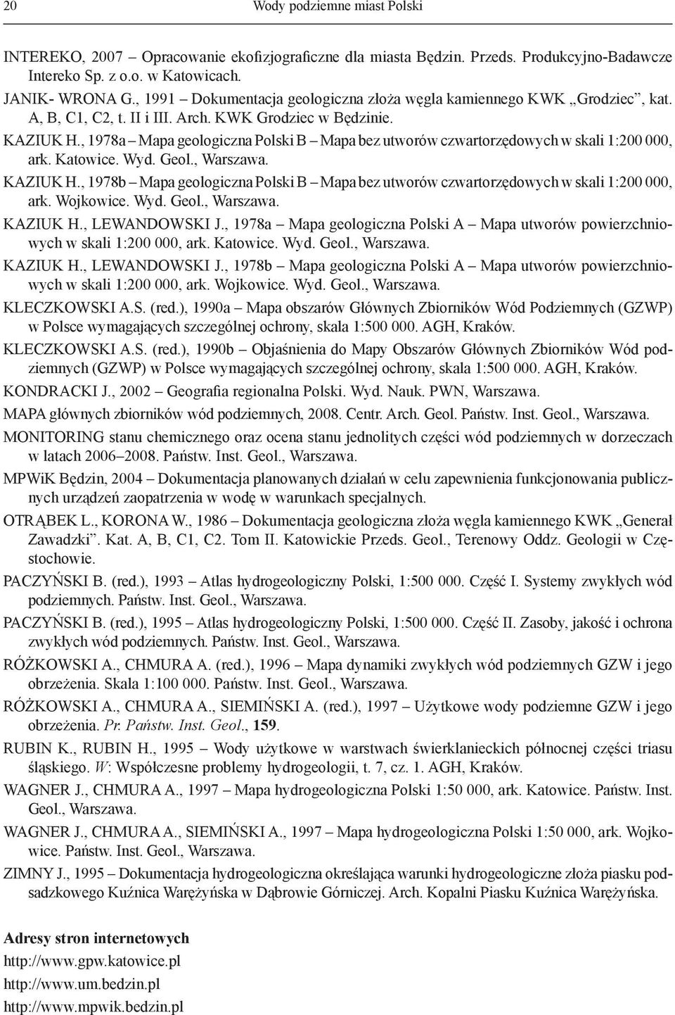 , 1978a Mapa geologiczna Polski B Mapa bez utworów czwartorzędowych w skali 1:200 000, ark. Katowice. Wyd. Geol., Warszawa. KAZIUK H.