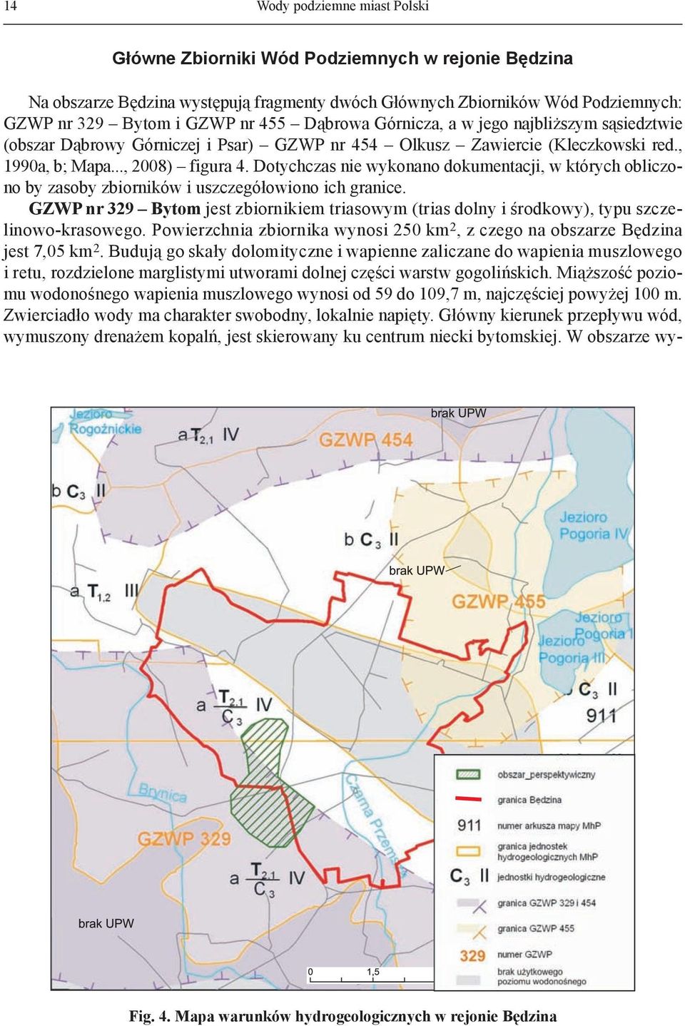 Dotychczas nie wykonano dokumentacji, w których obliczono by zasoby zbiorników i uszczegółowiono ich granice.