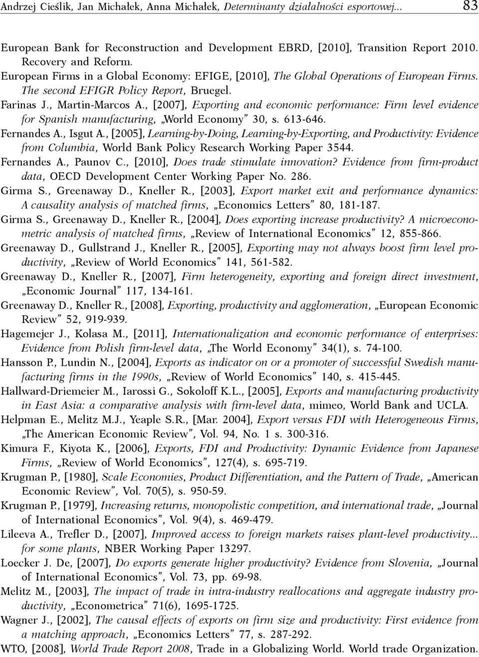 , [2007], Exporting and economic performance: Firm level evidence for Spanish manufacturing, World Economy 30, s. 613-646. Fernandes A., Isgut A.