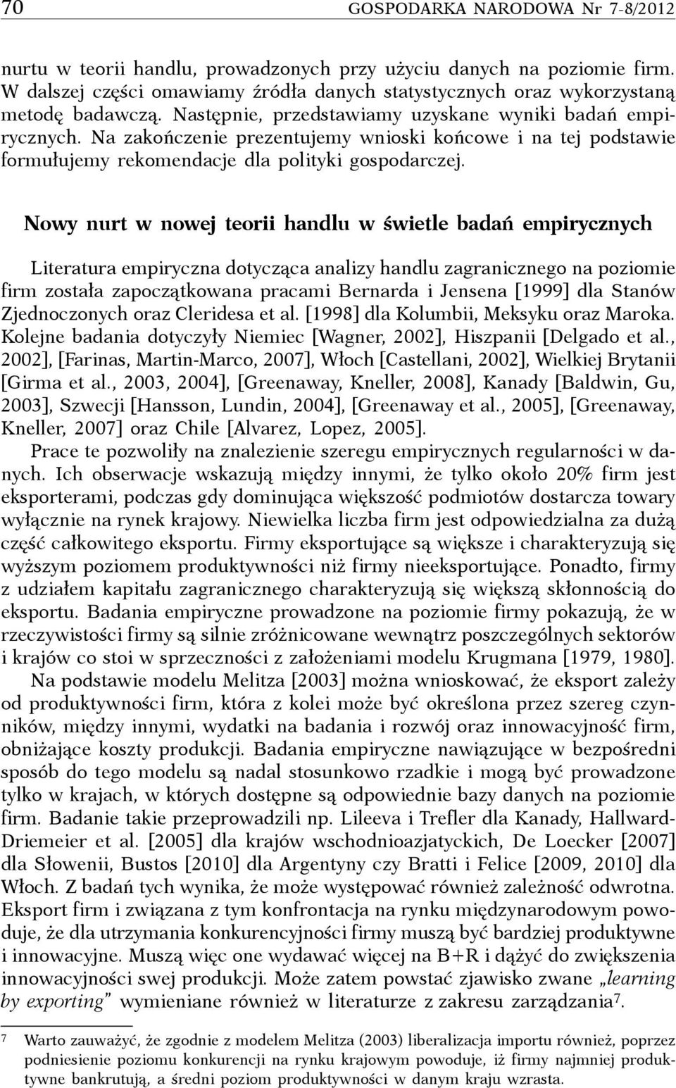 Nowy nurt w nowej teorii handlu w świetle badań empirycznych Literatura empiryczna dotycząca analizy handlu zagranicznego na poziomie firm została zapoczątkowana pracami Bernarda i Jensena [1999] dla