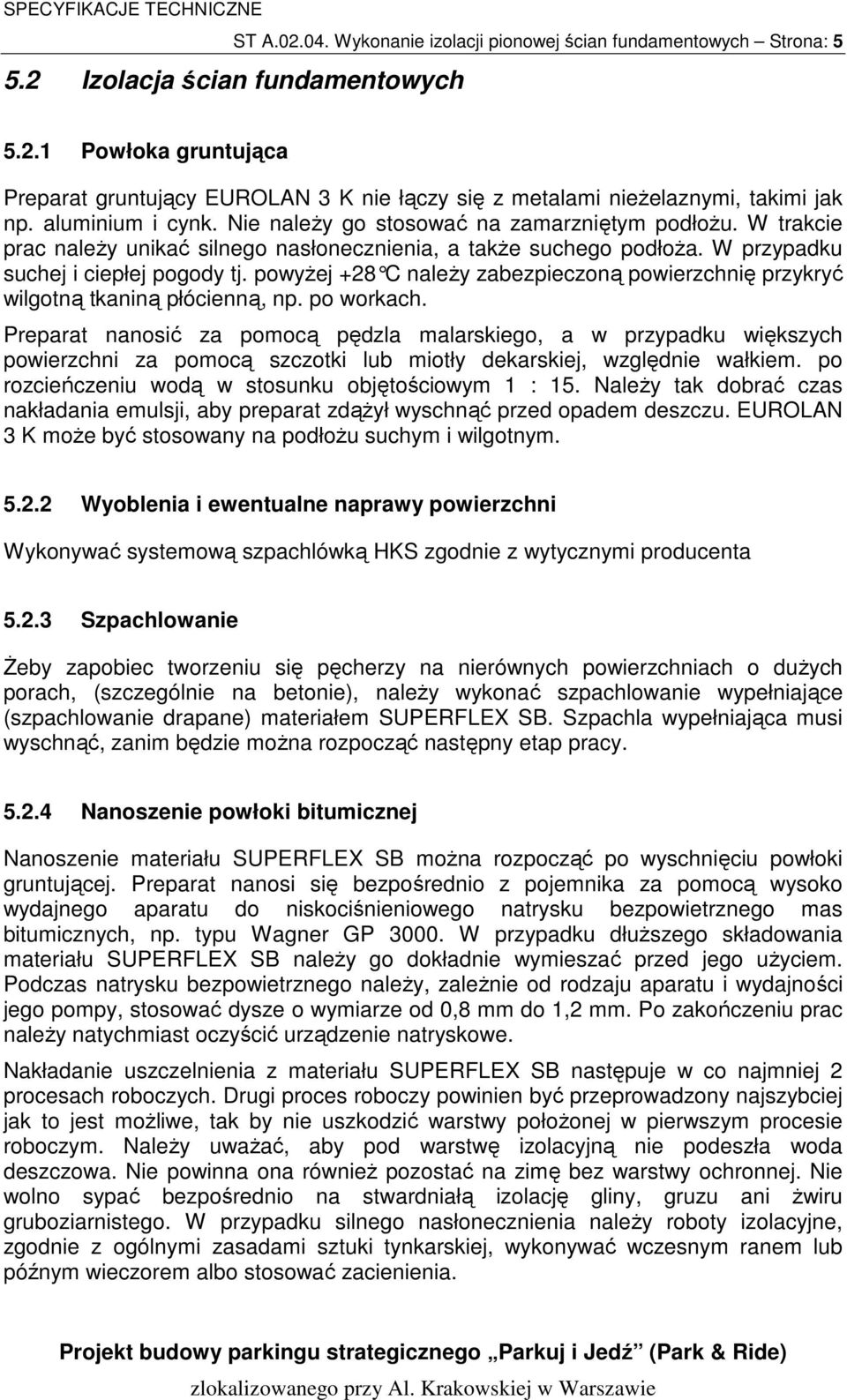 powyŝej +28 C naleŝy zabezpieczoną powierzchnię przykryć wilgotną tkaniną płócienną, np. po workach.
