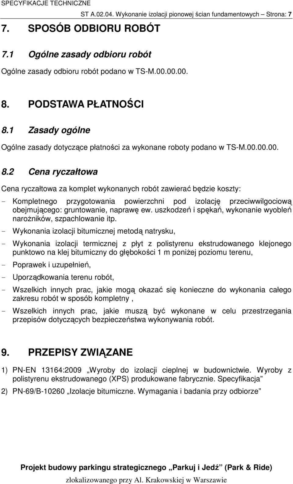 1 Zasady ogólne Ogólne zasady dotyczące płatności za wykonane roboty podano w TS-M.00.00.00. 8.
