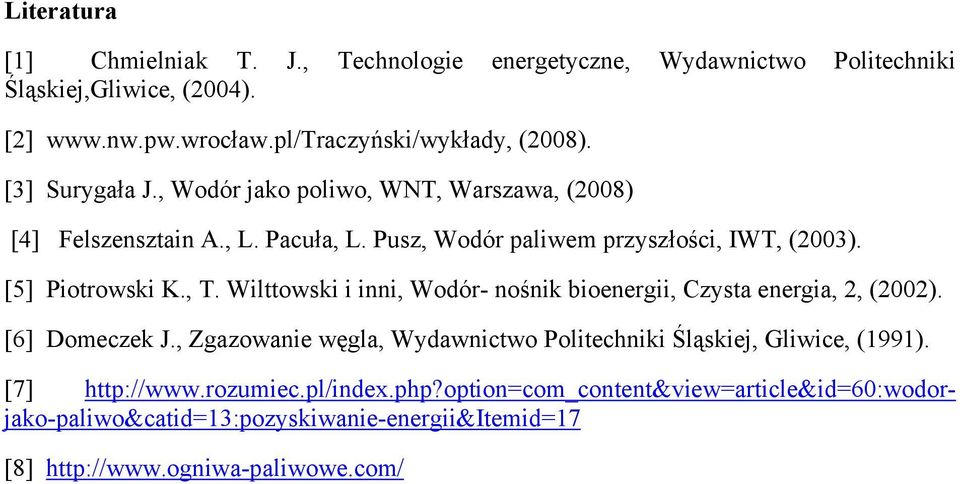 Wilttowski i inni, Wodór- nośnik bioenergii, Czysta energia, 2, (2002). [6] Domeczek J., Zgazowanie węgla, Wydawnictwo Politechniki Śląskiej, Gliwice, (1991).