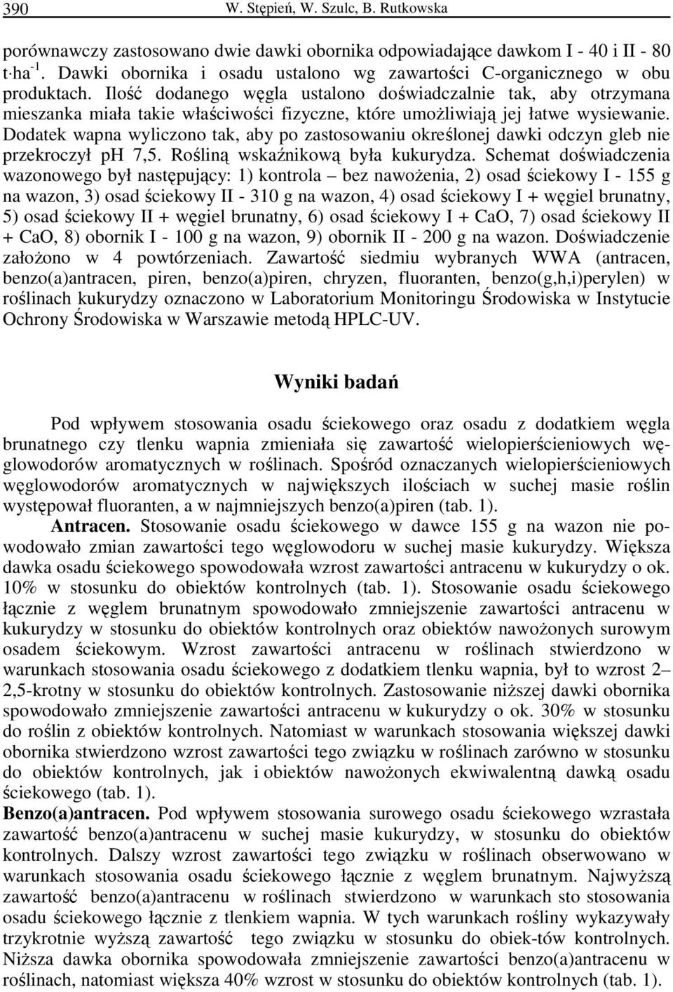 Ilość dodanego węgla ustalono doświadczalnie tak, aby otrzymana mieszanka miała takie właściwości fizyczne, które umoŝliwiają jej łatwe wysiewanie.
