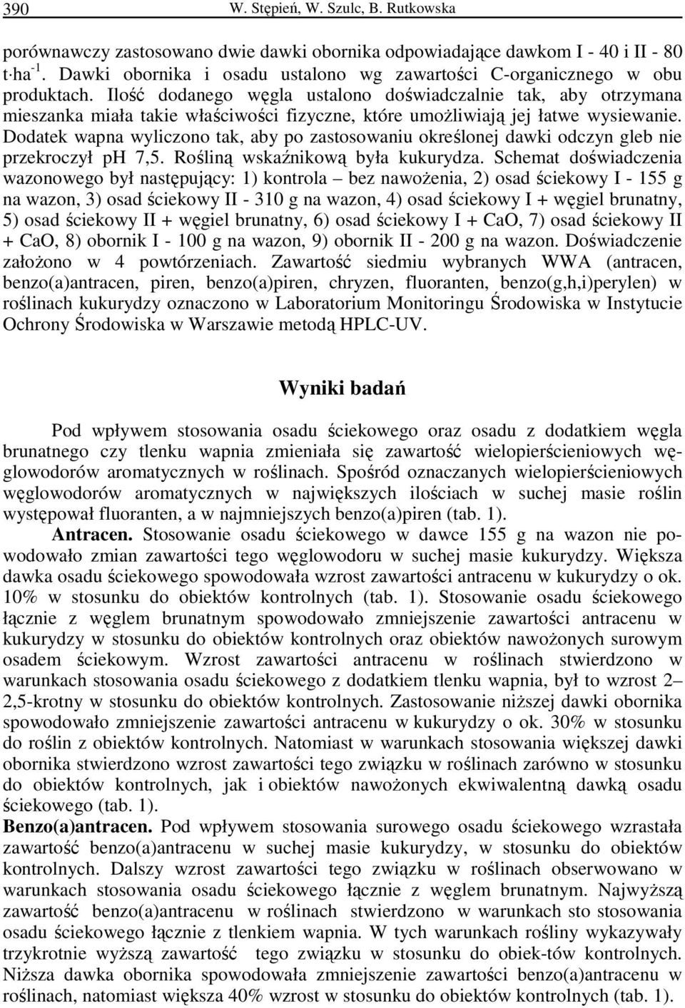 Ilość dodanego węgla ustalono doświadczalnie tak, aby otrzymana mieszanka miała takie właściwości fizyczne, które umoŝliwiają jej łatwe wysiewanie.