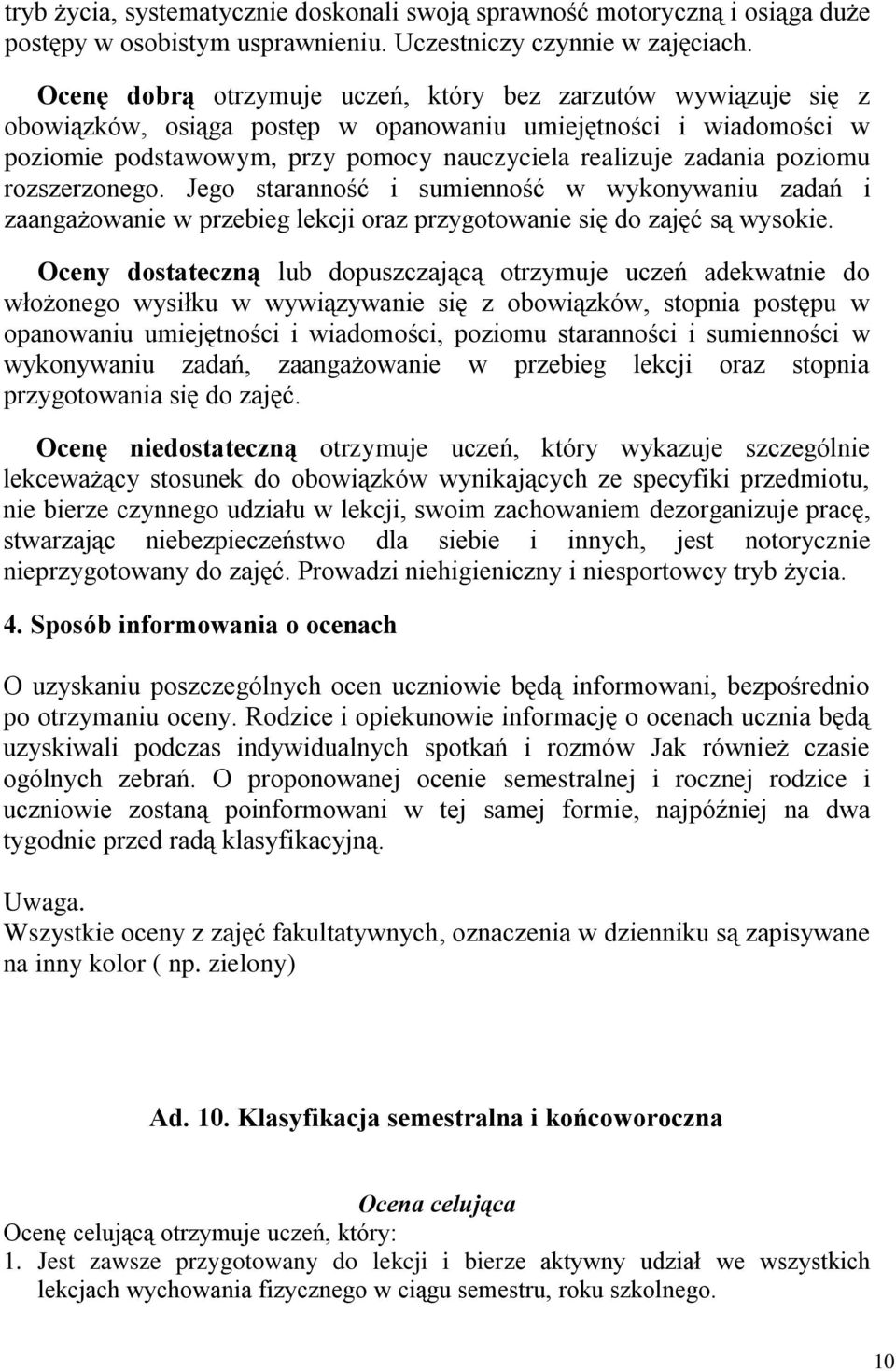 poziomu rozszerzonego. Jego staranność i sumienność w wykonywaniu zadań i zaangażowanie w przebieg lekcji oraz przygotowanie się do zajęć są wysokie.