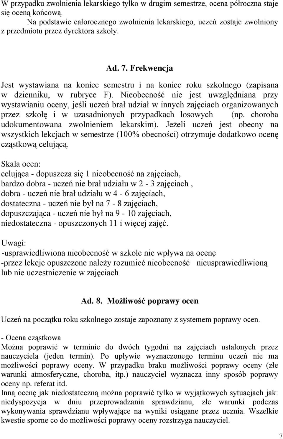 Frekwencja Jest wystawiana na koniec semestru i na koniec roku szkolnego (zapisana w dzienniku, w rubryce F).