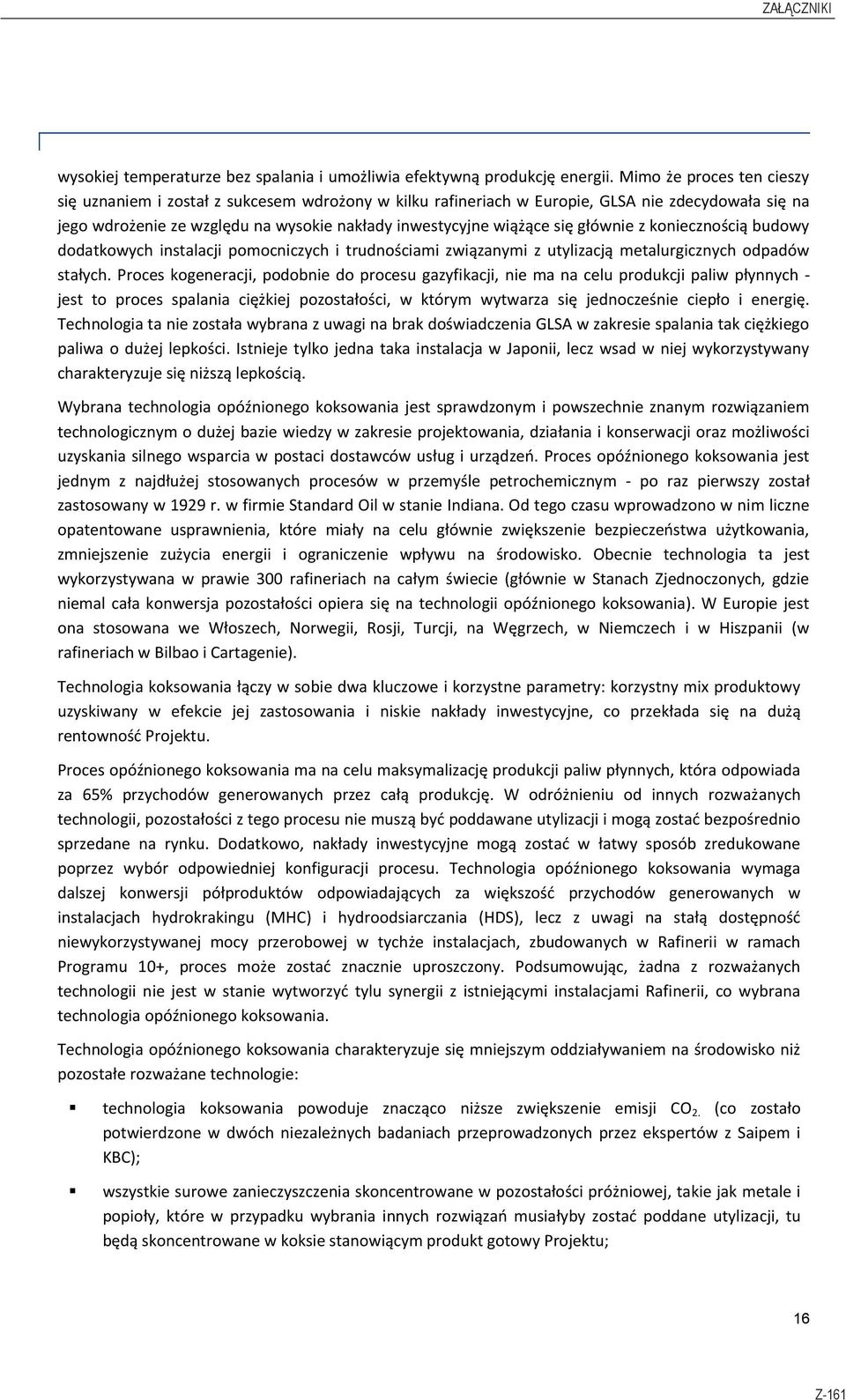 głównie z koniecznością budowy dodatkowych instalacji pomocniczych i trudnościami związanymi z utylizacją metalurgicznych odpadów stałych.