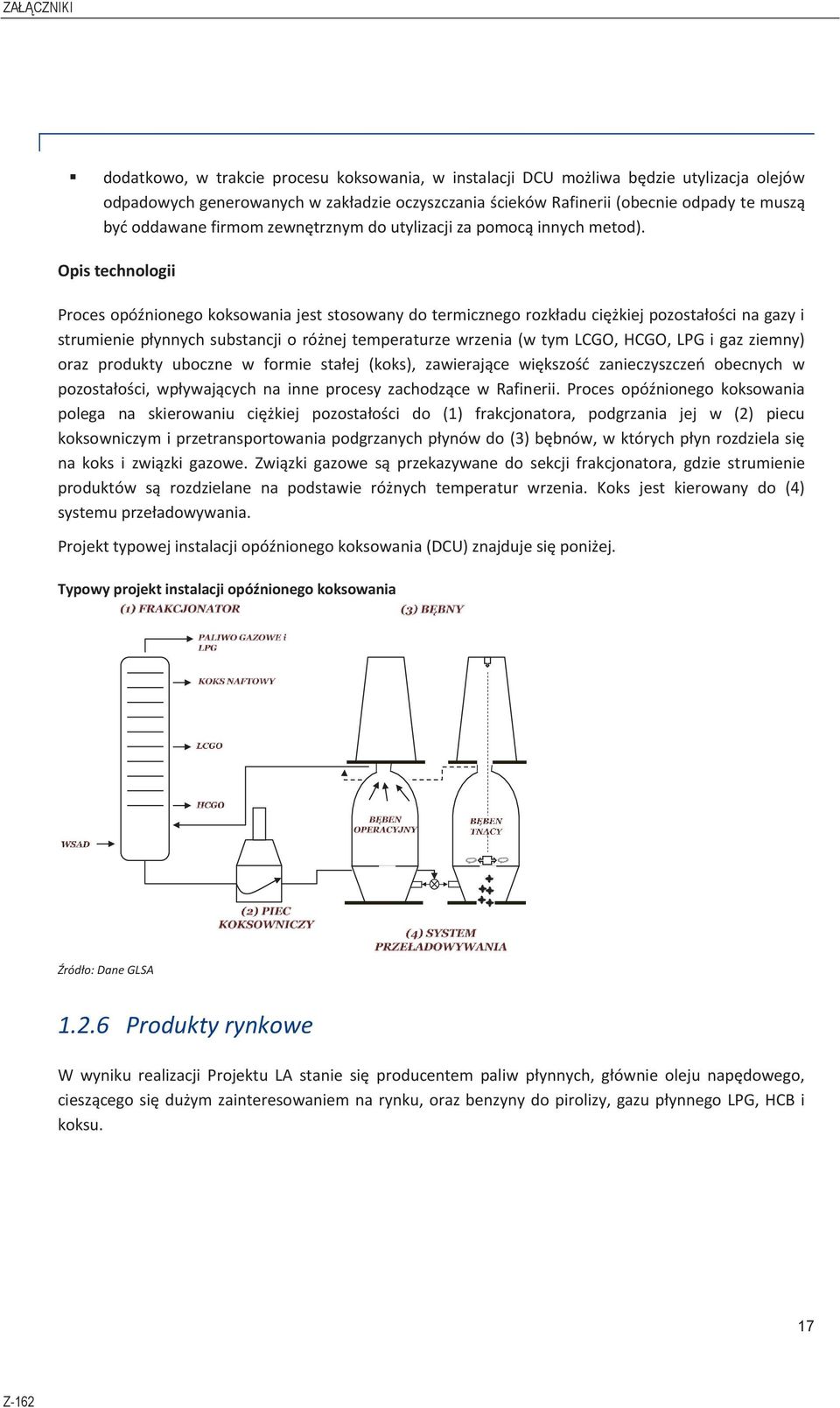 Opis technologii Proces opóźnionego koksowania jest stosowany do termicznego rozkładu ciężkiej pozostałości na gazy i strumienie płynnych substancji o różnej temperaturze wrzenia (w tym LCGO, HCGO,