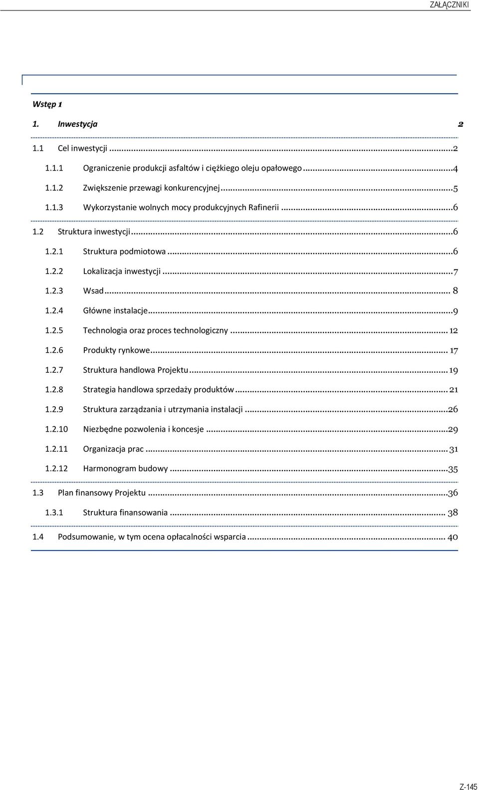 2.6 Produkty rynkowe... 17 1.2.7 Struktura handlowa Projektu... 19 1.2.8 Strategia handlowa sprzedaży produktów... 21 1.2.9 Struktura zarządzania i utrzymania instalacji...26 1.2.10 Niezbędne pozwolenia i koncesje.