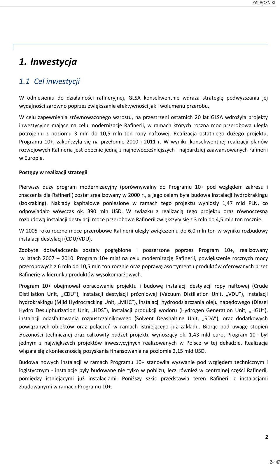 W celu zapewnienia zrównoważonego wzrostu, na przestrzeni ostatnich 20 lat GLSA wdrożyła projekty inwestycyjne mające na celu modernizację Rafinerii, w ramach których roczna moc przerobowa uległa