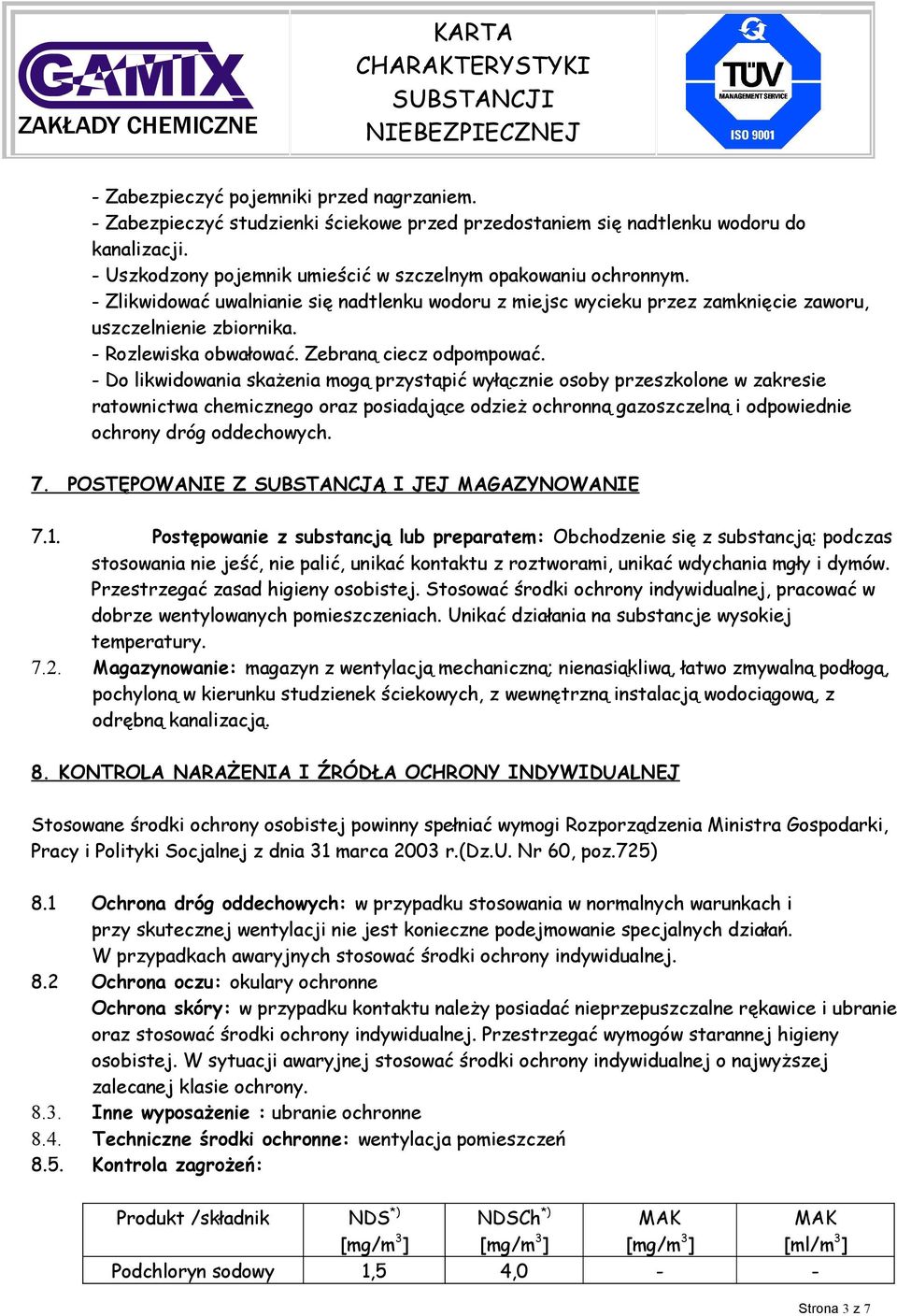- Do likwidowania skażenia mogą przystąpić wyłącznie osoby przeszkolone w zakresie ratownictwa chemicznego oraz posiadające odzież ochronną gazoszczelną i odpowiednie ochrony dróg oddechowych. 7.
