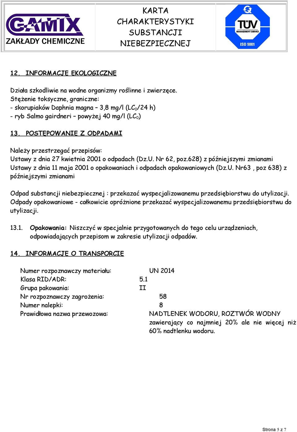 POSTĘPOWANIE Z ODPADAMI Należy przestrzegać przepisów: Ustawy z dnia 27 kwietnia 2001 o odpadach (Dz.U. Nr 62, poz.