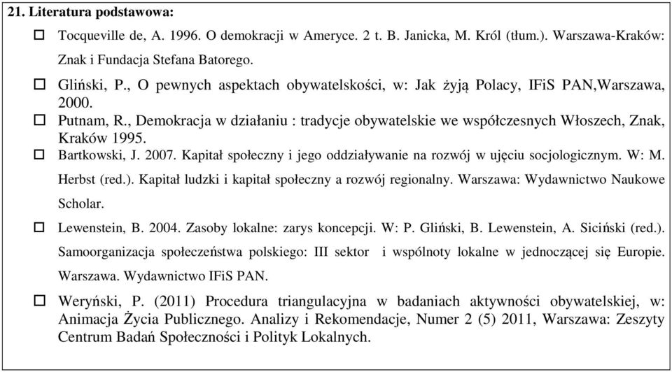 Bartkowski, J. 2007. Kapitał społeczny i jego oddziaływanie na rozwój w ujęciu socjologicznym. W: M. Herbst (red.). Kapitał ludzki i kapitał społeczny a rozwój regionalny.