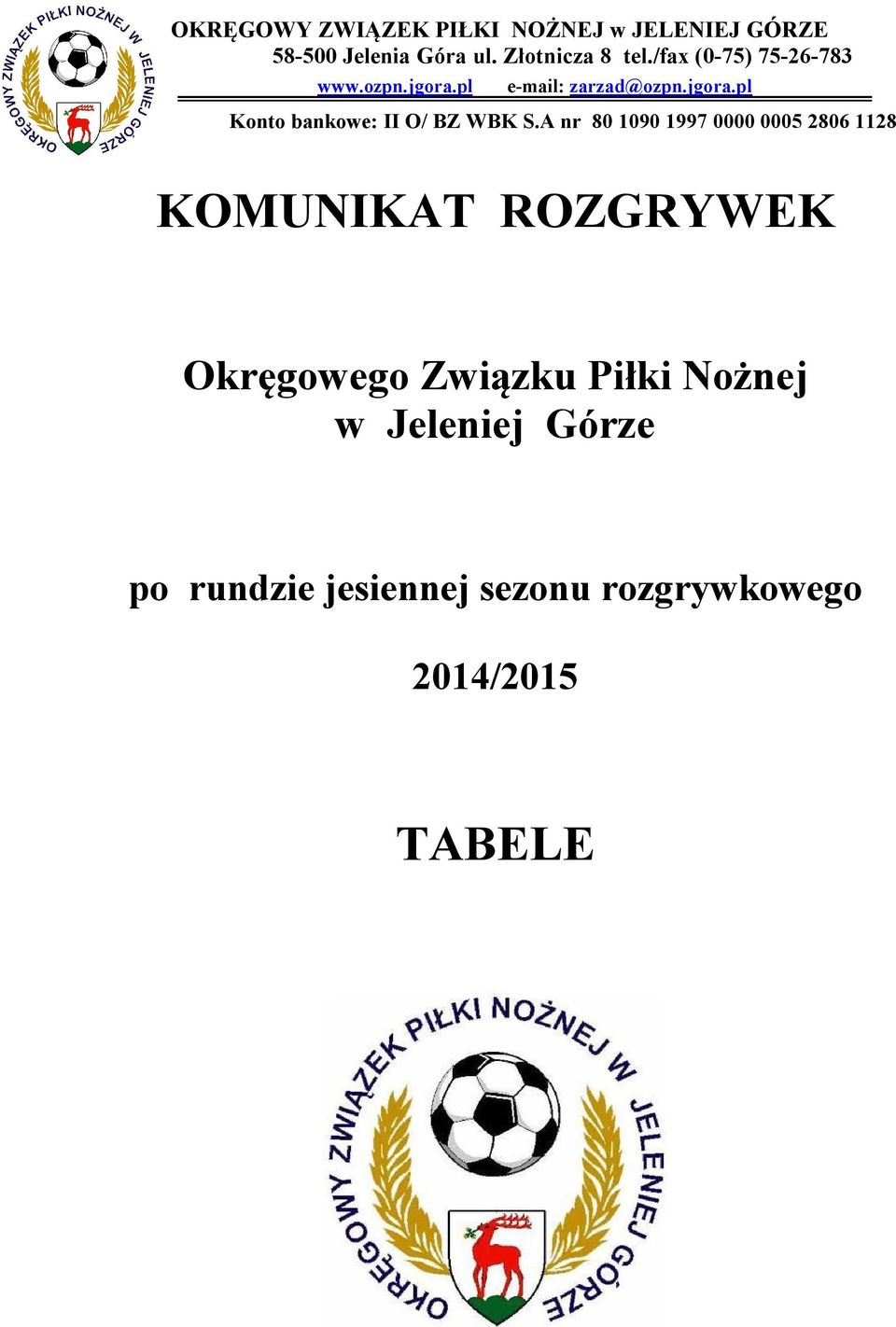 A nr 80 1090 1997 0000 0005 2806 1128 KOMUNIKAT ROZGRYWEK Okręgowego Związku Piłki