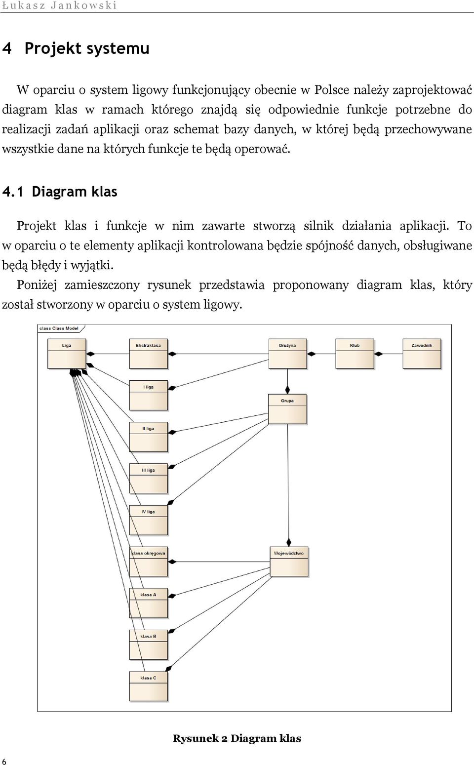 1 Diagram klas Projekt klas i funkcje w nim zawarte stworzą silnik działania aplikacji.