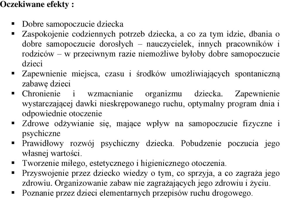 Zapewnienie wystarczającej dawki nieskrępowanego ruchu, optymalny program dnia i odpowiednie otoczenie Zdrowe odżywianie się, mające wpływ na samopoczucie fizyczne i psychiczne Prawidłowy rozwój