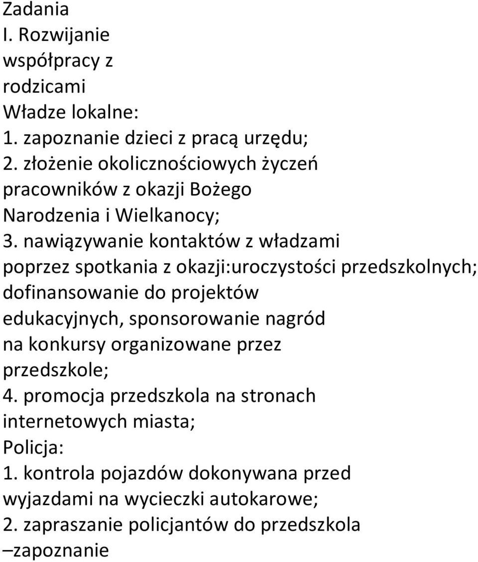 nawiązywanie kontaktów z władzami poprzez spotkania z okazji:uroczystości przedszkolnych; dofinansowanie do projektów edukacyjnych,