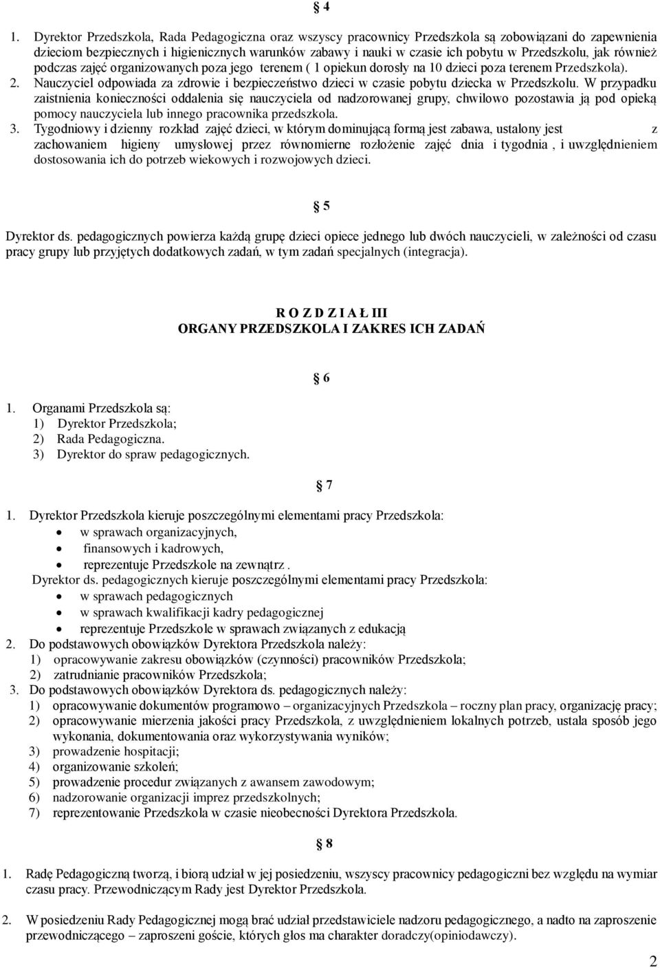 Nauczyciel odpowiada za zdrowie i bezpieczeństwo dzieci w czasie pobytu dziecka w Przedszkolu.