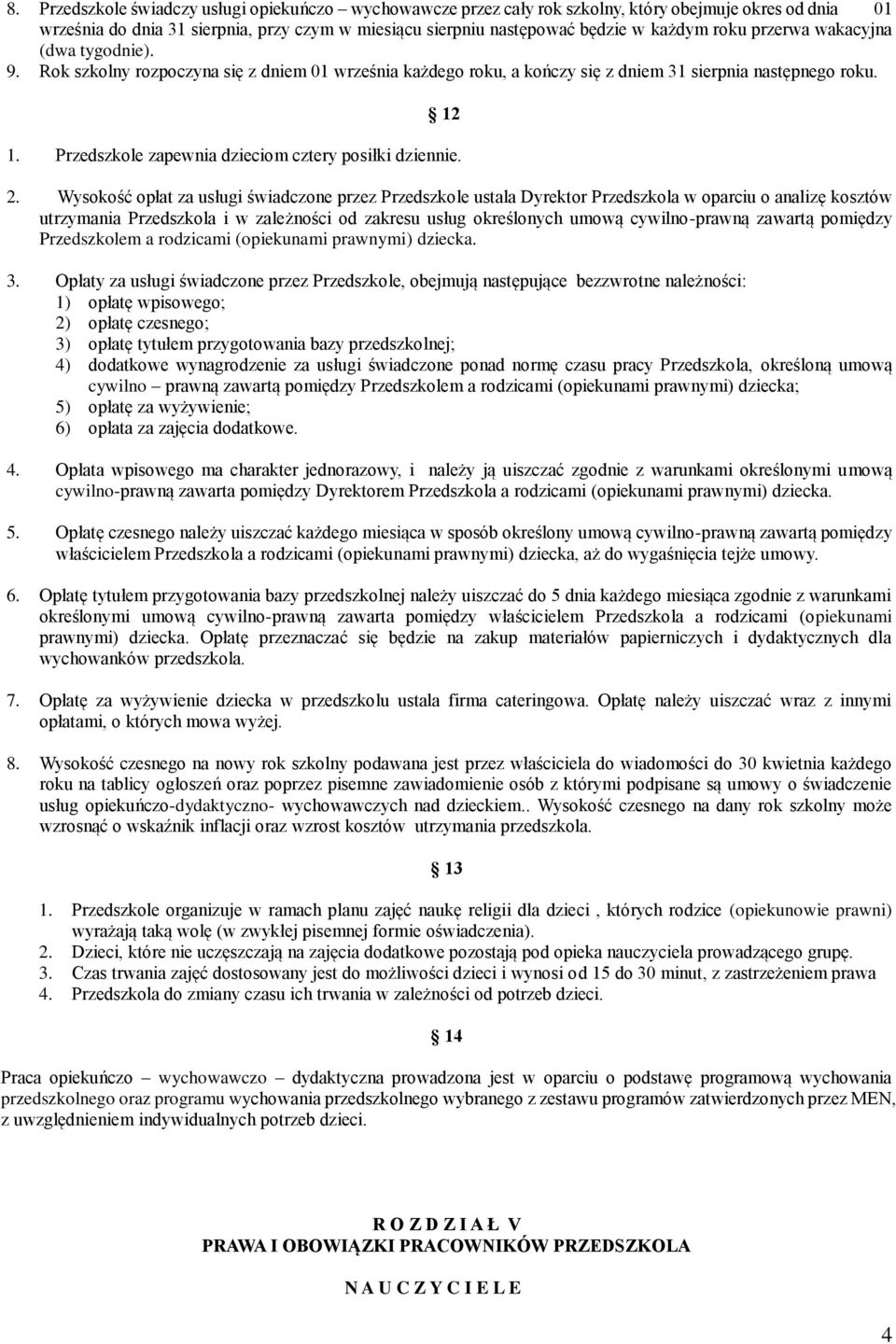 Przedszkole zapewnia dzieciom cztery posiłki dziennie. 2.