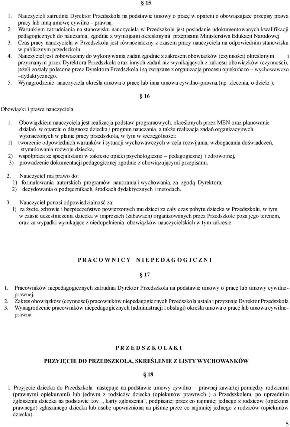 Edukacji Narodowej. 3. Czas pracy nauczyciela w Przedszkolu jest równoznaczny z czasem pracy nauczyciela na odpowiednim stanowisku w publicznym przedszkolu. 4.