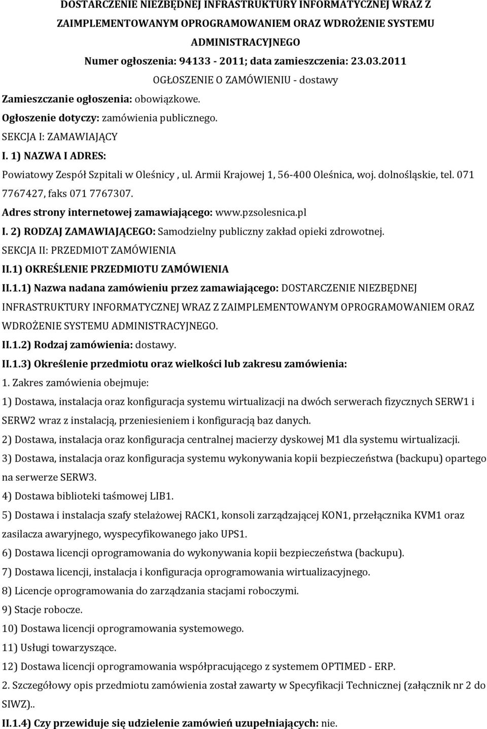 1) NAZWA I ADRES: Powiatowy Zespół Szpitali w Oleśnicy, ul. Armii Krajowej 1, 56-400 Oleśnica, woj. dolnośląskie, tel. 071 7767427, faks 0717767307. Adres strony internetowej zamawiającego: www.