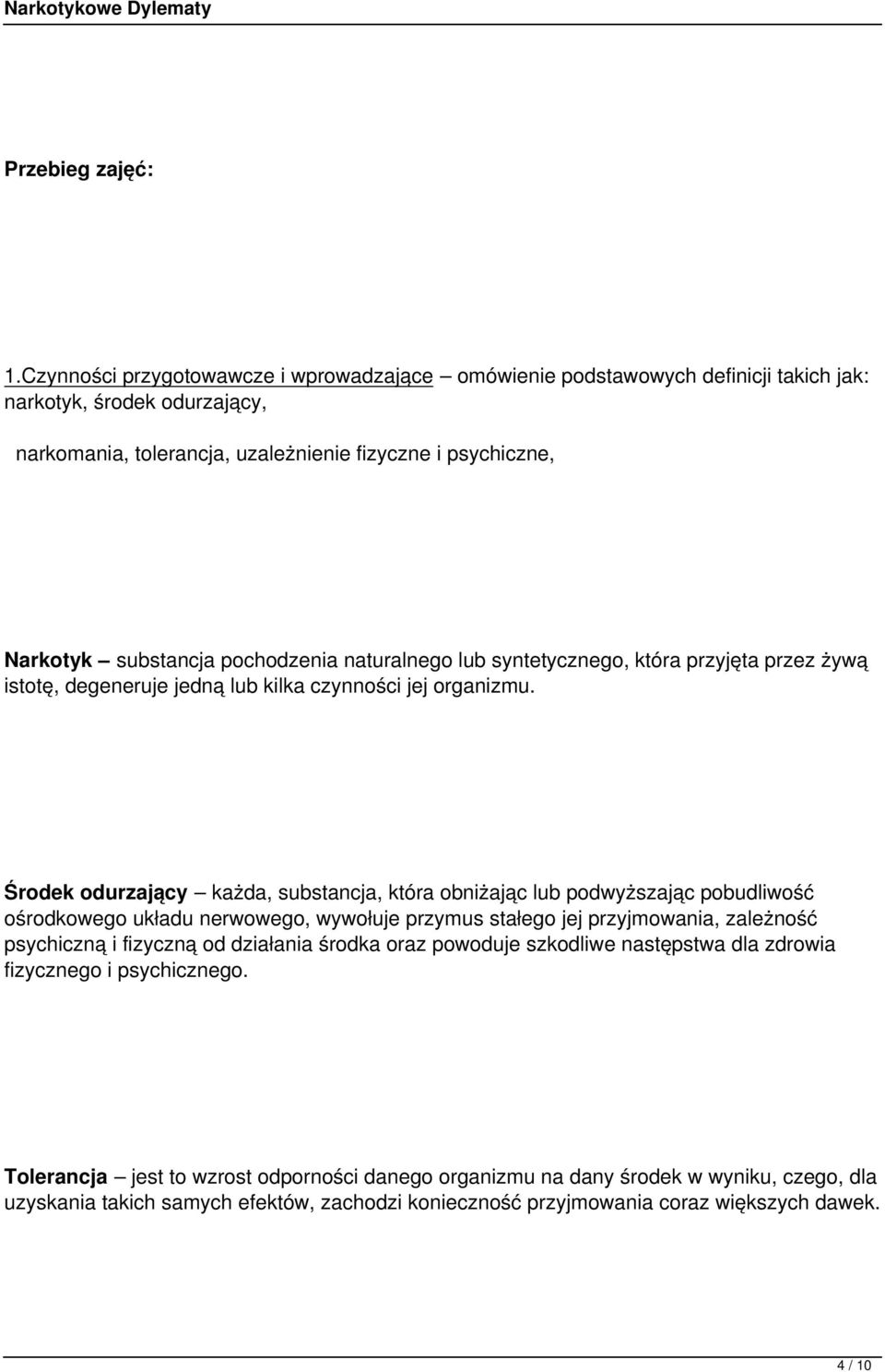 pochodzenia naturalnego lub syntetycznego, która przyjęta przez żywą istotę, degeneruje jedną lub kilka czynności jej organizmu.