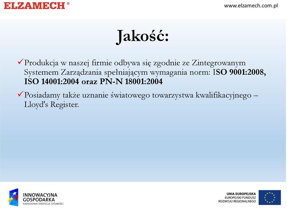 norm: ISO 9001:2008, ISO 14001:2004 oraz PN-N 18001:2004
