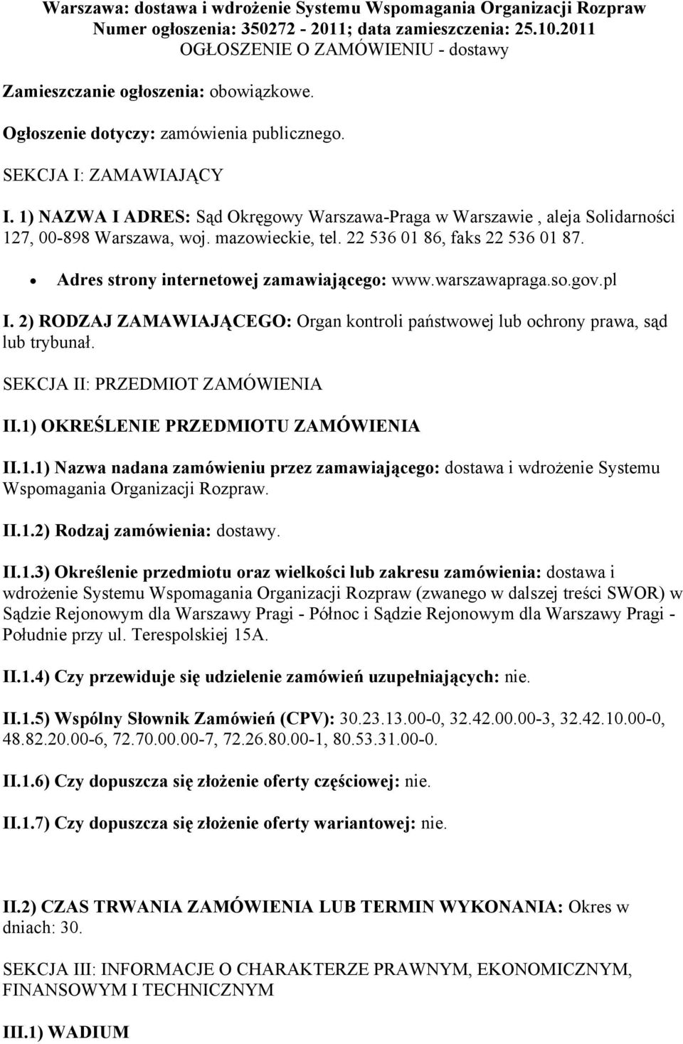 1) NAZWA I ADRES: Sąd Okręgowy Warszawa-Praga w Warszawie, aleja Solidarności 127, 00-898 Warszawa, woj. mazowieckie, tel. 22 536 01 86, faks 22 536 01 87.