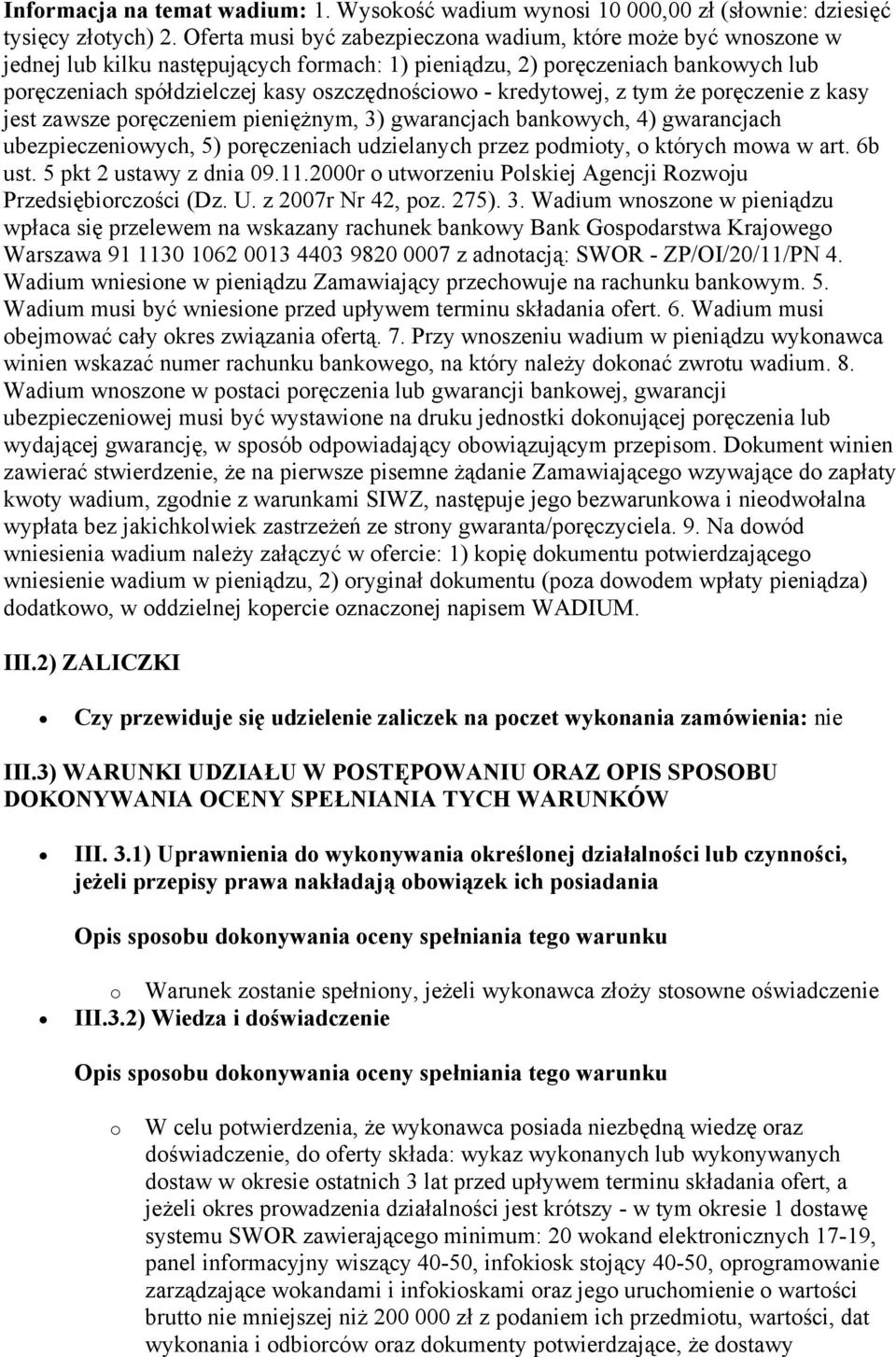 kredytowej, z tym że poręczenie z kasy jest zawsze poręczeniem pieniężnym, 3) gwarancjach bankowych, 4) gwarancjach ubezpieczeniowych, 5) poręczeniach udzielanych przez podmioty, o których mowa w art.