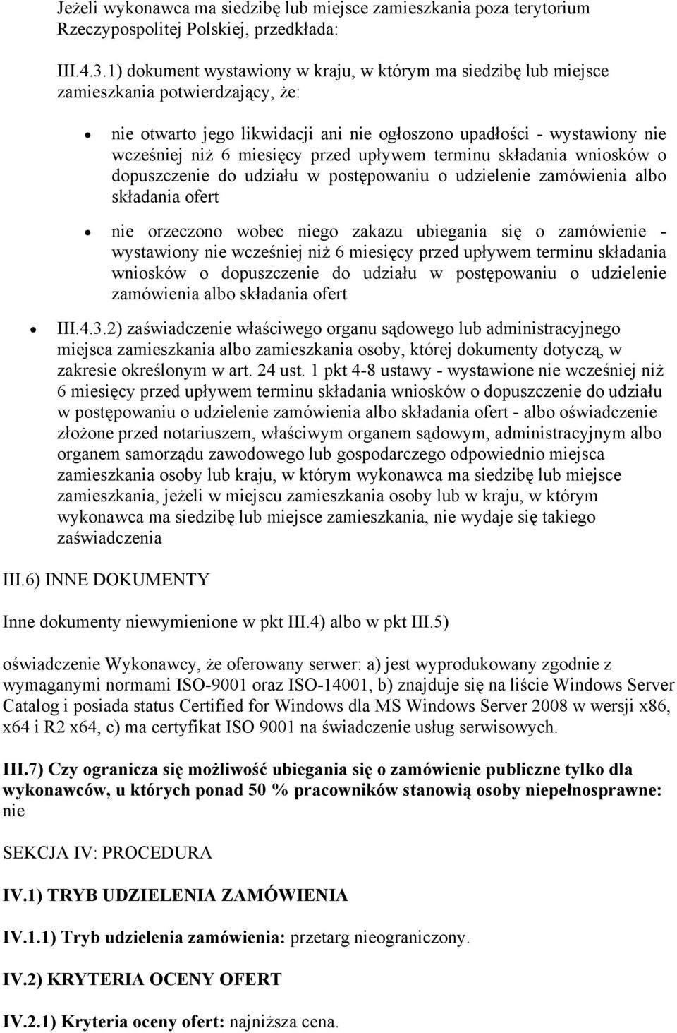 przed upływem terminu składania wniosków o dopuszczenie do udziału w postępowaniu o udzielenie zamówienia albo składania ofert nie orzeczono wobec niego zakazu ubiegania się o zamówienie - wystawiony