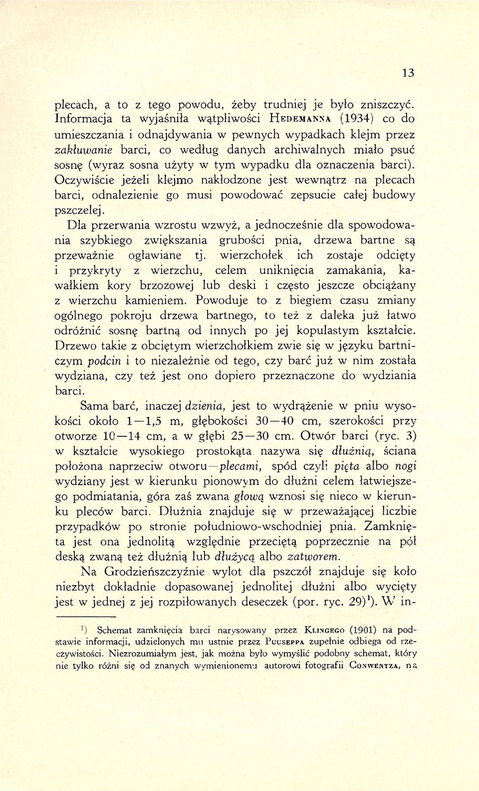 użyty w tym wypadku dla oznaczenia barci). Oczywiście jeżeli klejmo nakłodzone jest wewnątrz na plecach barci, odnalezienie go musi powodować zepsucie całej budowy pszczelej.