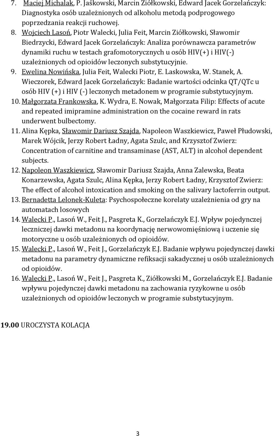HIV(-) uzależnionych od opioidów leczonych substytucyjnie. 9. Ewelina Nowińska, Julia Feit, Walecki Piotr, E. Laskowska, W. Stanek, A.