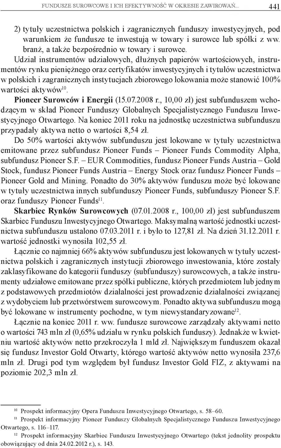 Udział instrumentów udziałowych, dłużnych papierów wartościowych, instrumentów rynku pieniężnego oraz certyfikatów inwestycyjnych i tytułów uczestnictwa w polskich i zagranicznych instytucjach