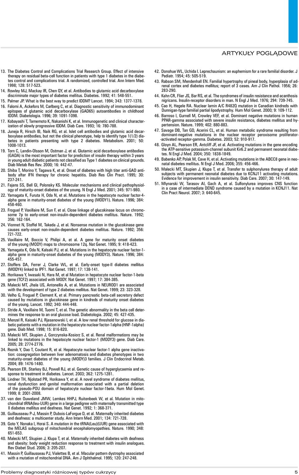 1998; 128: 517-523. 14. Rowley MJ, Mackay IR, Chen QY, et al. Antibodies to glutamic acid decarboxylase discriminate major types of diabetes mellitus. Diabetes. 1992; 41: 548-551. 15. Palmer JP.