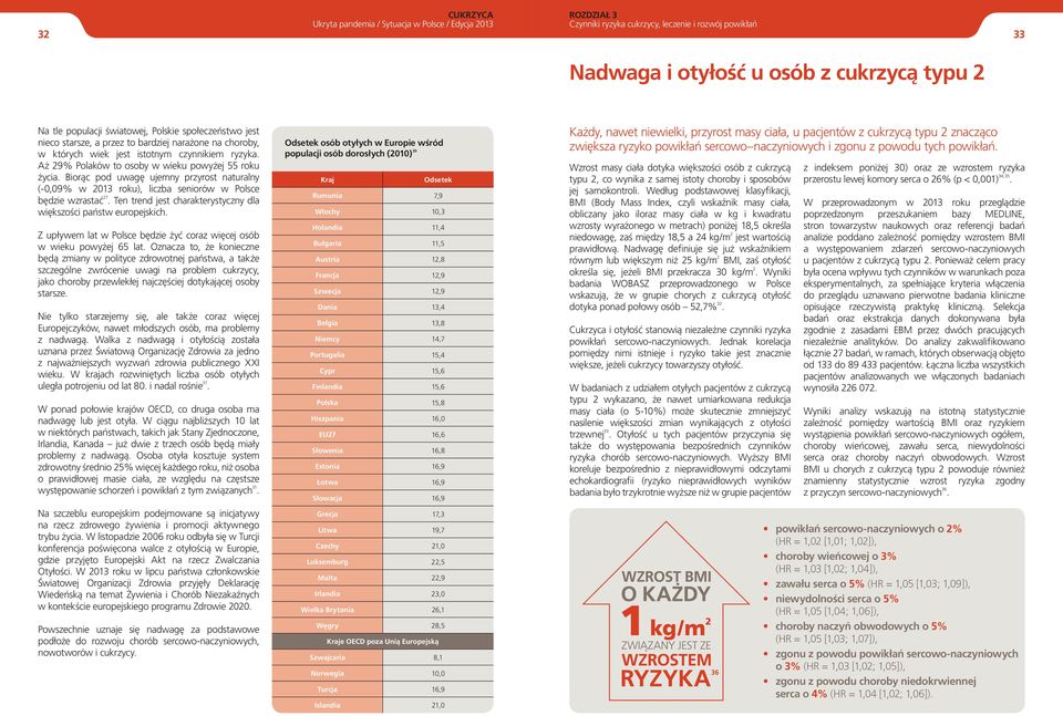 Biorąc pod uwagę ujemny przyrost naturalny (-0,09% w 2013 roku), liczba seniorów w Polsce będzie wzrastać 27. Ten trend jest charakterystyczny dla większości państw europejskich.