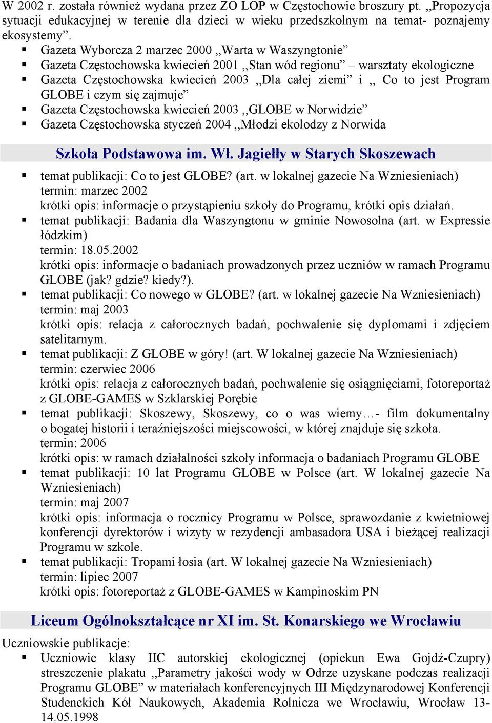 Program GLOBE i czym się zajmuje Gazeta Częstochowska kwiecień 2003,,GLOBE w Norwidzie Gazeta Częstochowska styczeń 2004,,Młodzi ekolodzy z Norwida Szkoła Podstawowa im. Wł.
